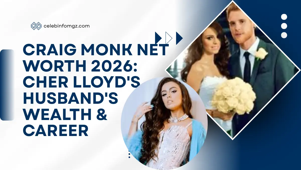 Craig Monk Net Worth 2026 Cher Lloyd's Husband's Wealth & Career