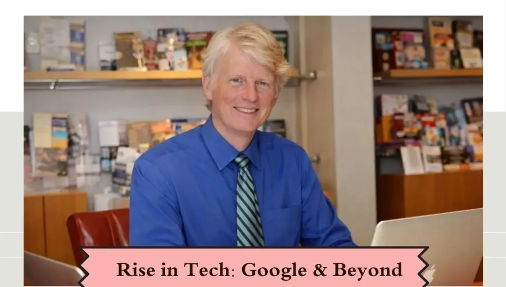 Rise in Tech Google & Beyond